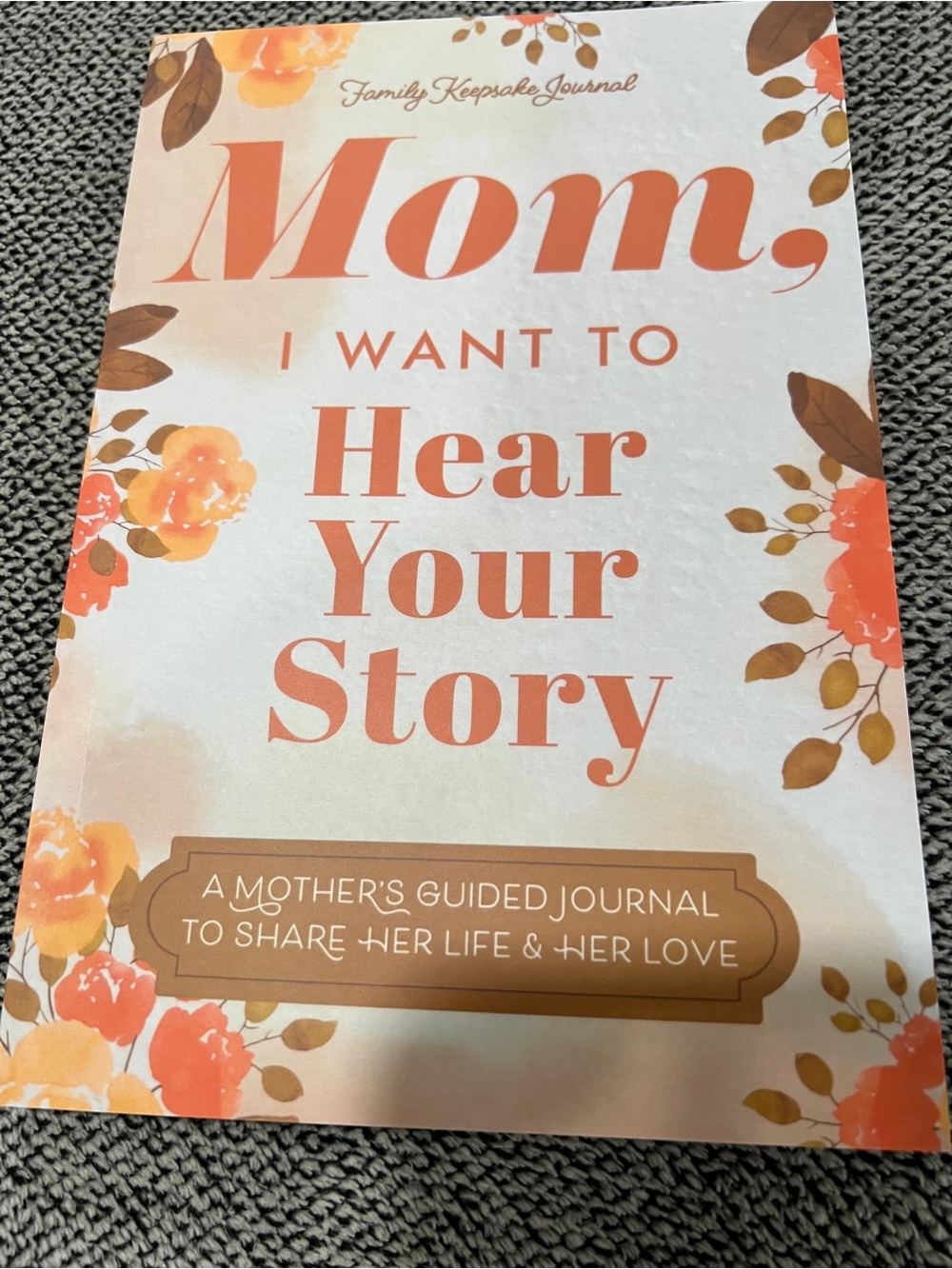 Mom, I Want To Hear Your Story: A Keepsake Journal Gift Book